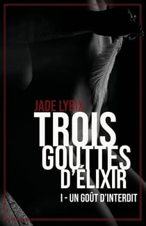 Trois gouttes d'élixir Tome 1 - un goût d'interdit