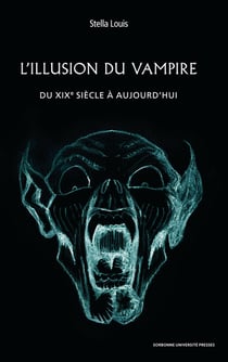 L'illusion du vampire : Du XIXe siècle à aujourd hui