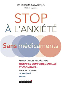 Stop à l'anxiété sans médicaments - alimentation, relaxation, thérapies comportementales et cognitives... pour retrouver la sérénité enfin !