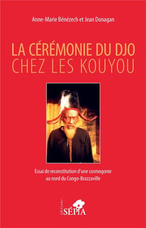 La cérémonie du Djo chez les Kouyou : essai de reconstruction d'une cosmogonie au nord du Congo-Brazzaville