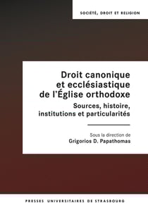 Droit canonique et ecclésiastique de l'Église orthodoxe : Sources, histoire, institutions et particularités