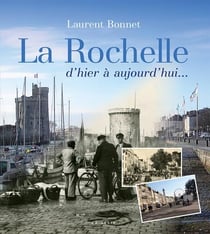 La Rochelle d'hier à aujourd'hui