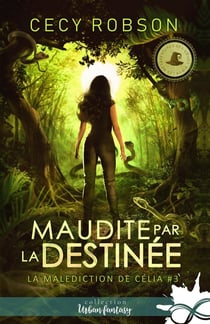La malédiction de Célia Tome 3 - maudite par la destinée