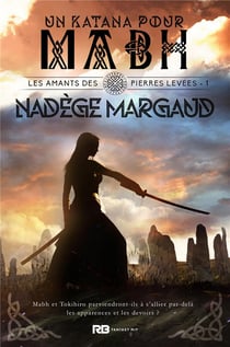 Les amants des pierres levees - t01 - un katana pour mabh - les amants des pierres levees, t1