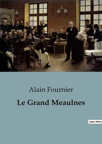 Le Grand Meaulnes : L'évasion mystérieuse d'Augustin Meaulnes
