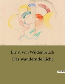 Das wandernde Licht : Ein unheimliches Licht und die Suche nach Erlosung
