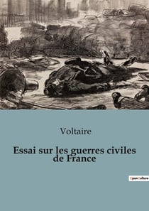 Essai sur les guerres civiles de France : Les tumultes des guerres civiles françaises sous le règne des Valois et des Bourbons