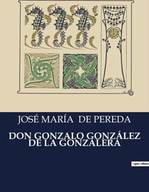 DON GONZALO GONZÁLEZ DE LA GONZALERA : Manifiesto de un lider liberal en tiempos de cambio
