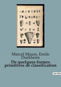 De quelques formes primitives de classification : Les racines sociales de nos classifications mentales