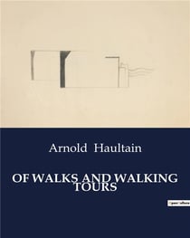 OF WALKS AND WALKING TOURS : Exploring the Philosophy and Joys of Walking