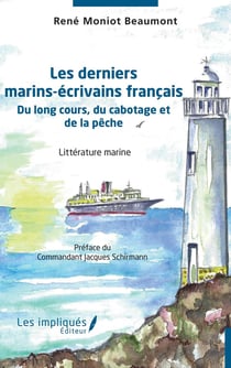Les derniers marins-écrivains français : Du long cours, du cabotage et de la pêche