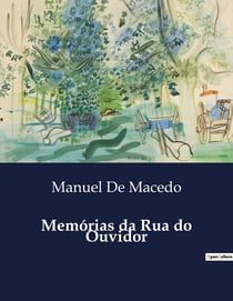 Memórias da Rua do Ouvidor : Os segredos e encontros na vibrante Rua do Ouvidor