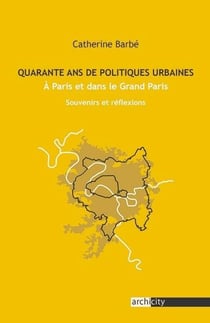 Quarante ans de politiques urbaines, A Paris et dans le Grand Paris : Souvenirs et réflexions