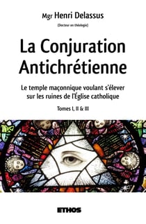 La conjuration antichrétienne - le temple maçonnique voulant s'élever sur les ruines de l'Eglise catholique Tome 1, 2 et 3