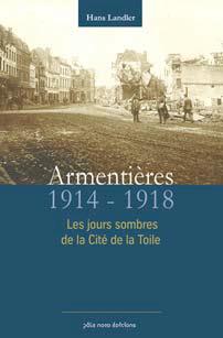 Armentières en 14-18 - les heures sombres de la cité de la toile