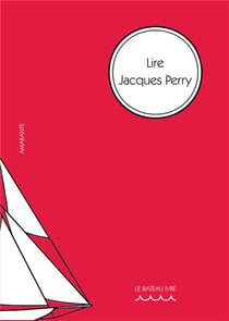 Lire Jacques Perry : articles choisis pour le centenaire de sa naissance