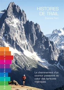Histoires de trail - le chiminement d'un coureur passionné au coeur des épreuves mythiques