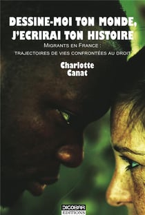 Dessine-moi ton monde, j'écrirai ton histoire - migrants en France : trajectoires de vies confrontées au droit