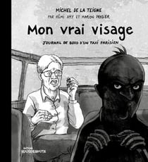 Mon vrai visage : Journal de bord d'un taxi parisien