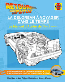 Retour vers le futur - La DeLorean à voyager dans le temps : Le manuel d'atelier de Doc Brown