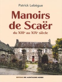 Manoirs de Scaër : du XIIIe au XIXe siècle