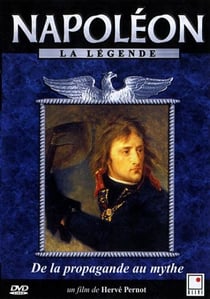 Napoleon, la legende, vol. 1 : de la propagande au mythe