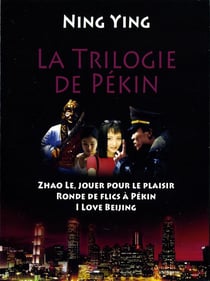 La Trilogie de Pékin : Zhao Le, jouer pour le plaisir + Ronde de flics à Pékin + I Love Beijing