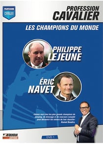 Profession cavalier - DVD 1 - Les champions du monde : Philippe Lejeune, Éric Navet