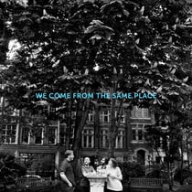 We come from the same place