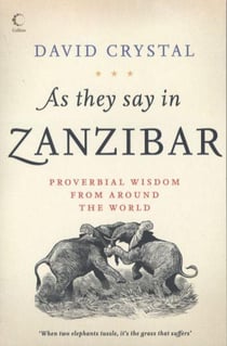 As they say in zanzibar - proverbial wisdom from around the world