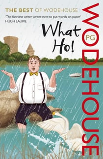 What Ho - The Best of Wodehouse