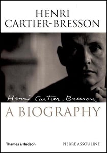 Henri Cartier-Bresson : A biography