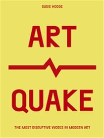 Artquake : the most disruptive works in modern art