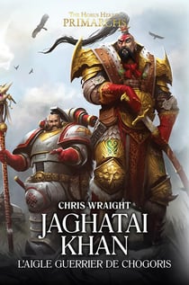 Warhammer 40.000 - the Horus Heresy primarchs Tome 8 : Jaghatai Khan, l'aigle guerrier de chogoris
