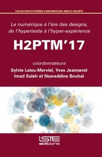 H2PTM'17 : le numérique à l'ère des designs, de l'hypertexte à l'hyper-expérience