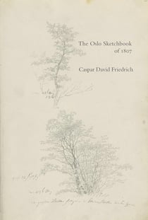 Caspar David Friedrich : The Oslo Sketchbook of 1807