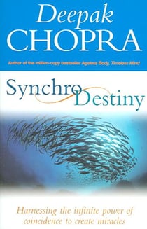 SYNCHRODESTINY - HARNESSING THE INFINITE POWER OF COINCIDENCE TO CREATE MIRACLES