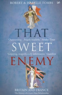 That Sweet Enemy - Britain and France: The History of a Love-Hate Relationship