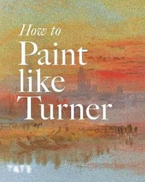 How to paint like Turner