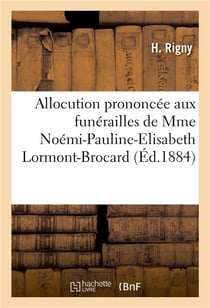 Allocution prononcee aux funerailles de mme noemi-pauline-elisabeth lormont-brocard