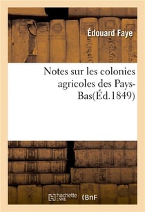 Notes sur les colonies agricoles des Pays-Bas (éd. 1849)