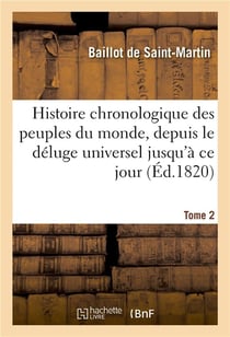 Histoire chronologique des peuples du monde, depuis le deluge universel jusqu'a ce jour. tome 2