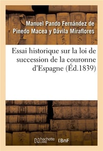 Essai historique sur la loi de succession de la couronne d'espagne