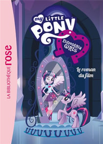 My little pony - equestria girls - le roman du film