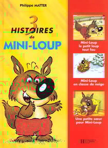 3 histoires de mini-loup - mini-loup le petit loup tout fou - mini-loup en classe de neige - une petite soeur pour mini-loup