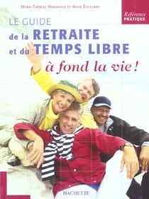 Le guide de la retraite et du temps libre - a fond la vie !