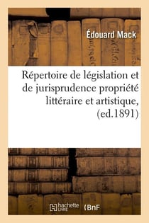 Repertoire de legislation et de jurisprudence propriete litteraire et artistique, (ed.1891)