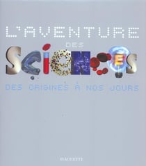 L'aventure des sciences - des origines de nos jours