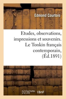 Etudes, observations, impressions et souvenirs. le tonkin francais contemporain, (ed.1891)