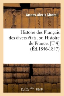 Histoire des francais des divers etats, ou histoire de france. [t 4] (ed.1846-1847)